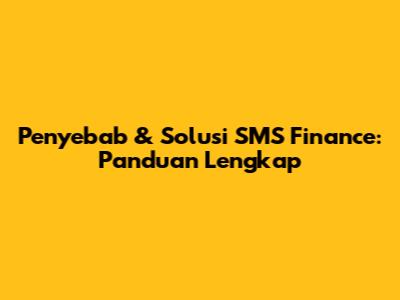 Penyebab & Solusi SMS Finance: Panduan Lengkap