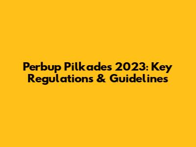 Perbup Pilkades 2023: Key Regulations & Guidelines