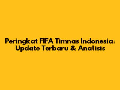 Peringkat FIFA Timnas Indonesia: Update Terbaru & Analisis