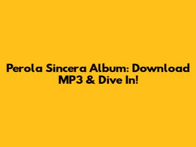 Perola Sincera Album: Download MP3 & Dive In!