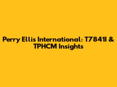Perry Ellis International: T7841I & TPHCM Insights