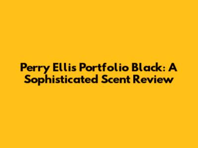 Perry Ellis Portfolio Black: A Sophisticated Scent Review