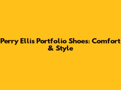 Perry Ellis Portfolio Shoes: Comfort & Style