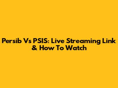 Persib Vs PSIS: Live Streaming Link & How To Watch