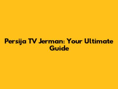 Persija TV Jerman: Your Ultimate Guide