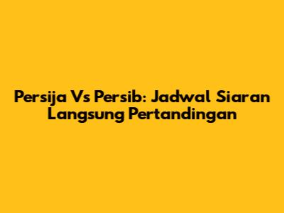 Persija Vs Persib: Jadwal Siaran Langsung Pertandingan