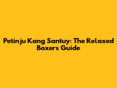 Petinju Kang Santuy: The Relaxed Boxer's Guide