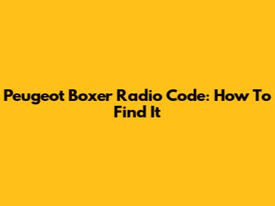 Peugeot Boxer Radio Code: How To Find It