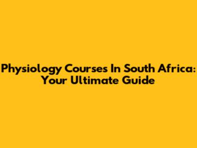 Physiology Courses In South Africa: Your Ultimate Guide