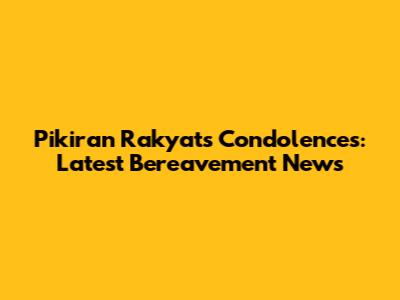 Pikiran Rakyat's Condolences: Latest Bereavement News