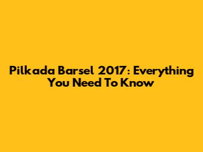 Pilkada Barsel 2017: Everything You Need To Know