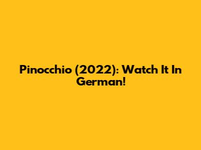 Pinocchio (2022): Watch It In German!