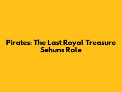 Pirates: The Last Royal Treasure Sehun's Role