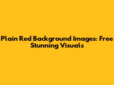 Plain Red Background Images: Free Stunning Visuals