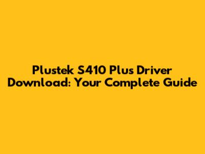 Plustek S410 Plus Driver Download: Your Complete Guide