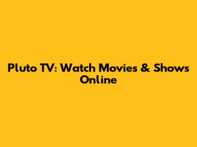 Pluto TV: Watch Movies & Shows Online
