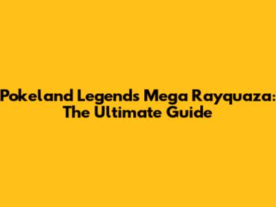 Pokeland Legends Mega Rayquaza: The Ultimate Guide