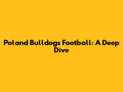 Poland Bulldogs Football: A Deep Dive
