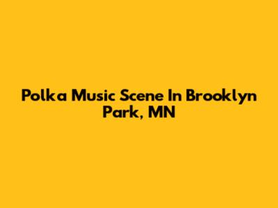 Polka Music Scene In Brooklyn Park, MN