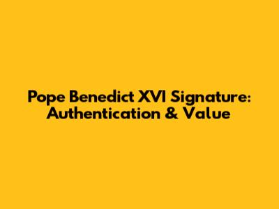 Pope Benedict XVI Signature: Authentication & Value