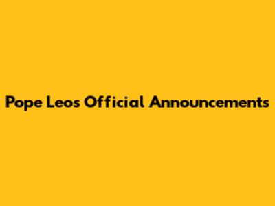 Pope Leo's Official Announcements