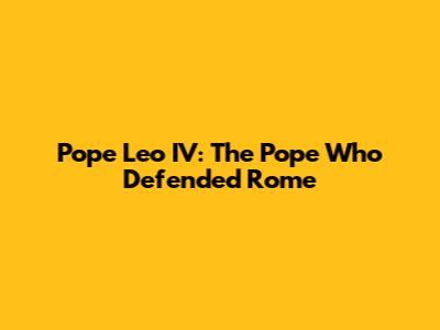 Pope Leo IV: The Pope Who Defended Rome