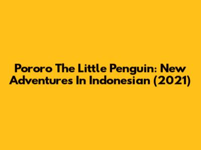 Pororo The Little Penguin: New Adventures In Indonesian (2021)