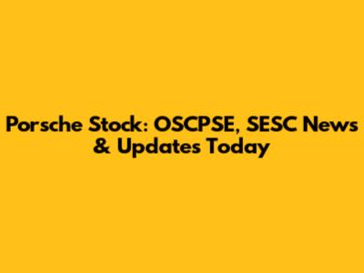 Porsche Stock: OSCPSE, SESC News & Updates Today