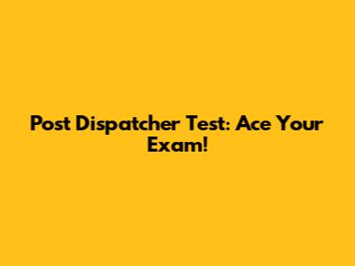 Post Dispatcher Test: Ace Your Exam!