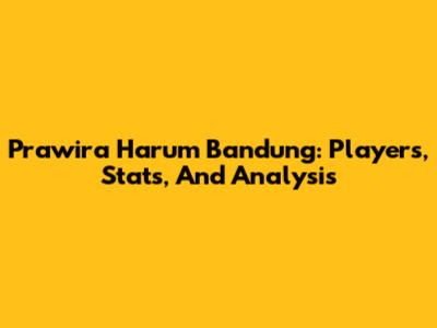 Prawira Harum Bandung: Players, Stats, And Analysis