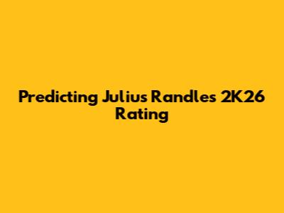 Predicting Julius Randle's 2K26 Rating