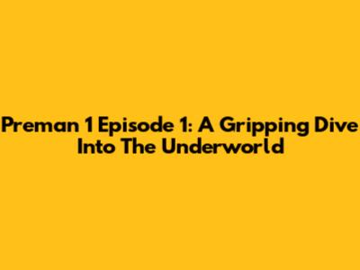 Preman 1 Episode 1: A Gripping Dive Into The Underworld