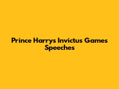 Prince Harry's Invictus Games Speeches