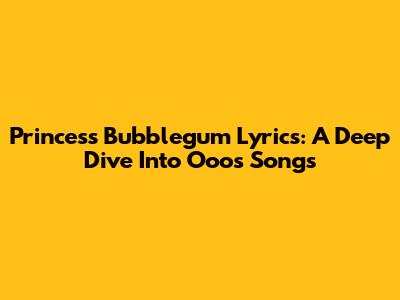 Princess Bubblegum Lyrics: A Deep Dive Into Ooo's Songs