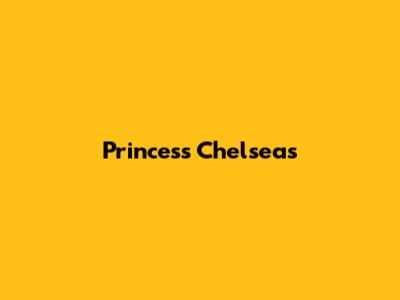Princess Chelsea's 