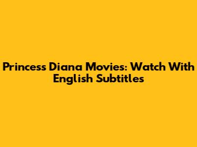 Princess Diana Movies: Watch With English Subtitles