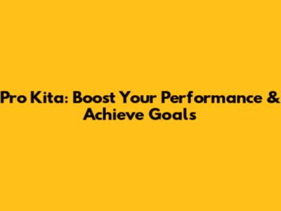 Pro Kita: Boost Your Performance & Achieve Goals