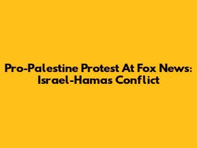 Pro-Palestine Protest At Fox News: Israel-Hamas Conflict