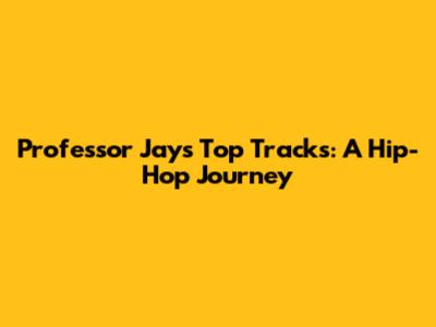 Professor Jay's Top Tracks: A Hip-Hop Journey