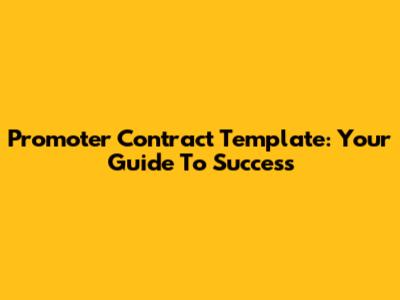 Promoter Contract Template: Your Guide To Success