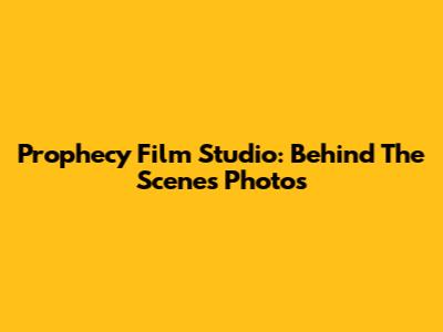 Prophecy Film Studio: Behind The Scenes Photos