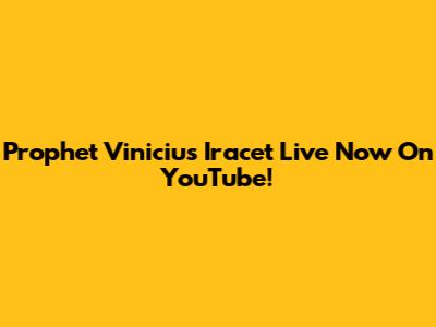 Prophet Vinicius Iracet Live Now On YouTube!