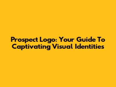 Prospect Logo: Your Guide To Captivating Visual Identities