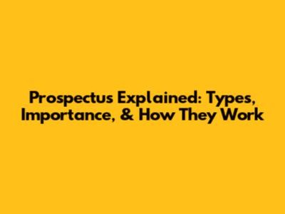 Prospectus Explained: Types, Importance, & How They Work