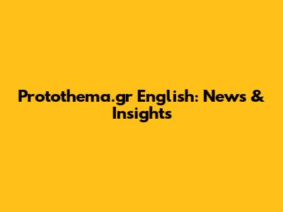 Protothema.gr English: News & Insights