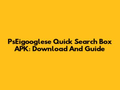 PsEigooglese Quick Search Box APK: Download And Guide