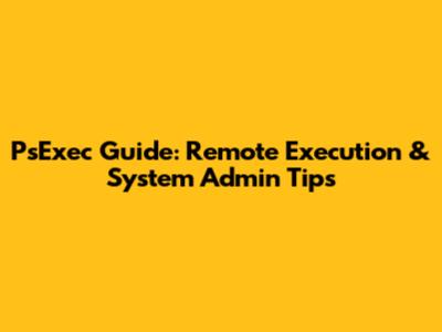 PsExec Guide: Remote Execution & System Admin Tips