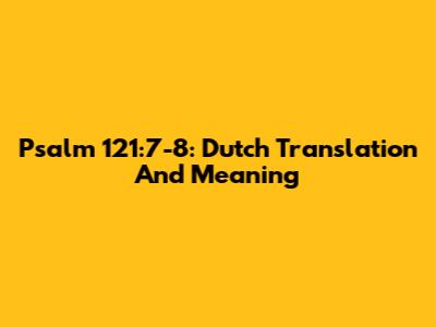 Psalm 121:7-8: Dutch Translation And Meaning