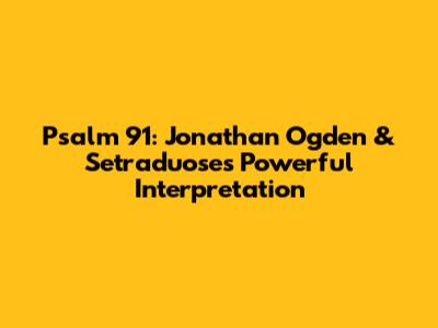 Psalm 91: Jonathan Ogden & Setraduose's Powerful Interpretation