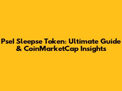 PseI Sleepse Token: Ultimate Guide & CoinMarketCap Insights
